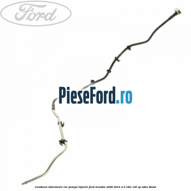 Conducta alimentare tur pompa injectie Ford Mondeo 2008-2014 2.0 TDCi 130 cp Conducta alimentare tur pompa injectie Ford Mondeo 2008-2014 2.0 TDCi 130 cp AZBA diesel