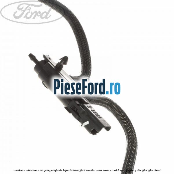 Conducta alimentare tur pompa injectie injectie Denso Ford Mondeo 2008-2014 2.0 TDCi 140 cp QXBA, QXBB, UFBA, UFBB diesel