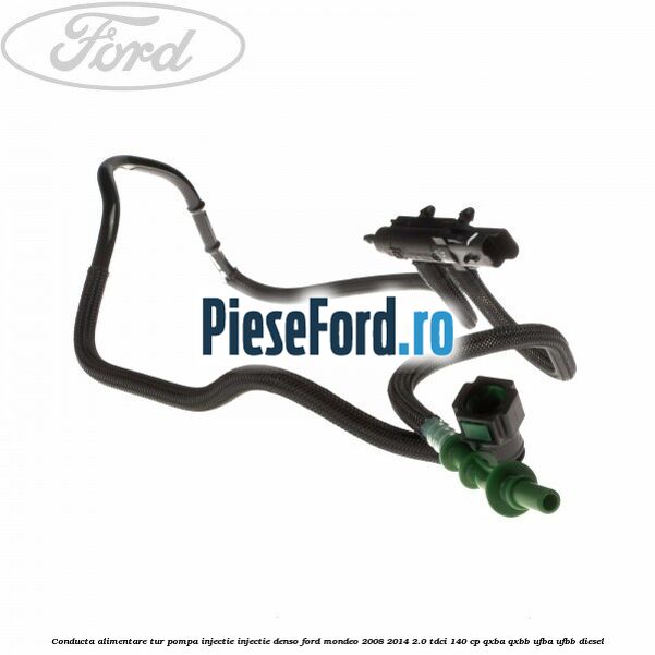 Conducta alimentare tur pompa injectie injectie Denso Ford Mondeo 2008-2014 2.0 TDCi 140 cp QXBA, QXBB, UFBA, UFBB diesel