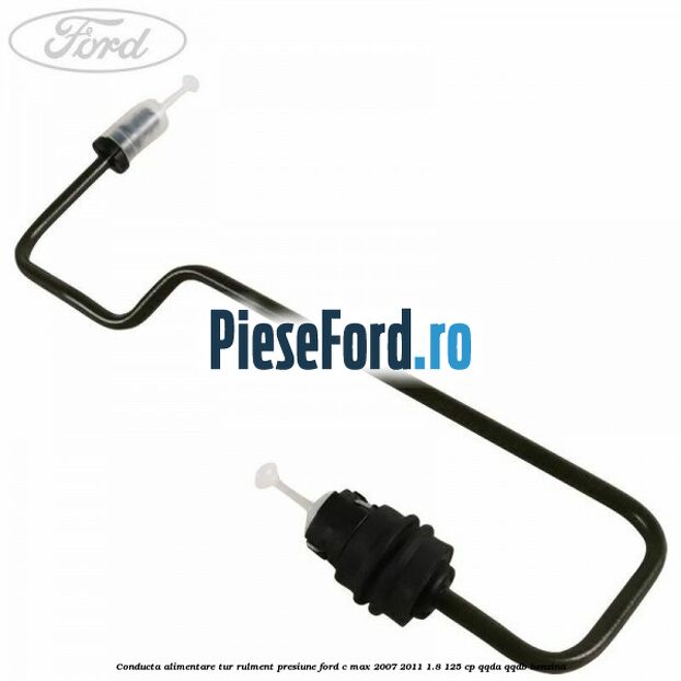 Conducta alimentare tur rulment presiune Ford C-Max 2007-2011 1.8 125 cp QQDA, QQDB benzina
