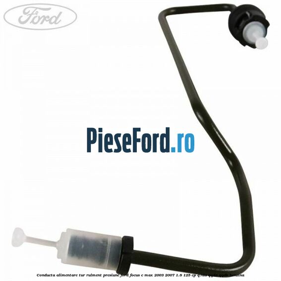 Conducta alimentare tur rulment presiune Ford Focus C-Max 2003-2007 1.8 125 cp Q7DA, QQDA, QQDB benzina