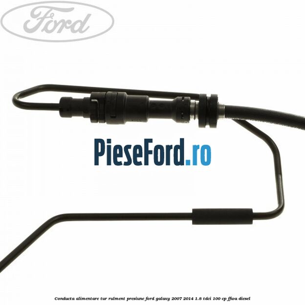 Conducta alimentare tur rulment presiune Ford Galaxy 2007-2014 1.8 TDCi 100 cp Conducta alimentare tur rulment presiune Ford Galaxy 2007-2014 1.8 TDCi 100 cp FFWA diesel