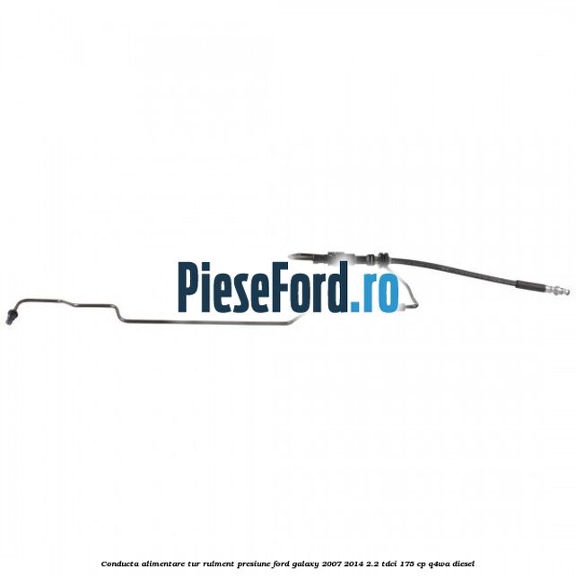 Conducta alimentare tur rulment presiune Ford Galaxy 2007-2014 2.2 TDCi 175 cp Q4WA diesel