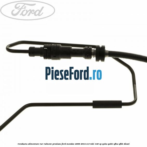 Conducta alimentare tur rulment presiune Ford Mondeo 2008-2014 2.0 TDCi 140 cp QXBA, QXBB, UFBA, UFBB diesel