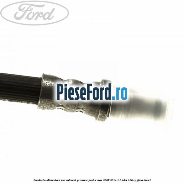 Conducta alimentare tur rulment presiune Ford S-Max 2007-2014 1.8 TDCi 100 cp FFWA diesel