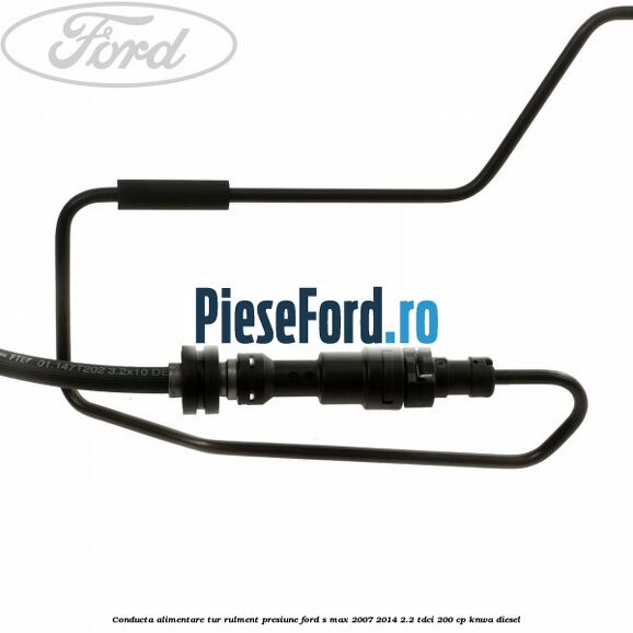 Conducta alimentare tur rulment presiune Ford S-Max 2007-2014 2.2 TDCi 200 cp KNWA diesel