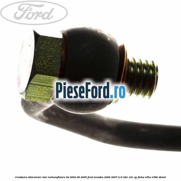 Conducta alimentare ulei turbosuflanta 04/2002-06/2005 Ford Mondeo 2000-2007 2.0 TDCi 131 cp FMBA, N7BA, N7BB diesel