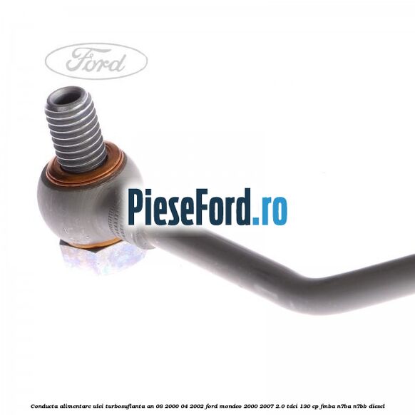 Conducta alimentare ulei turbosuflanta an 08/2000-04/2002 Ford Mondeo 2000-2007 2.0 TDCi 130 cp FMBA, N7BA, N7BB diesel