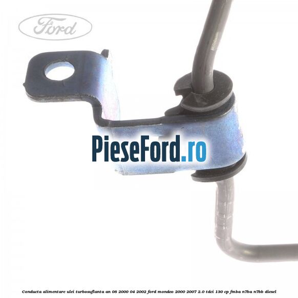 Conducta alimentare ulei turbosuflanta an 08/2000-04/2002 Ford Mondeo 2000-2007 2.0 TDCi 130 cp Conducta alimentare ulei turbosuflanta an 08/2000-04/2002 Ford Mondeo 2000-2007 2.0 TDCi 130 cp FMBA, N7BA, N7BB diesel