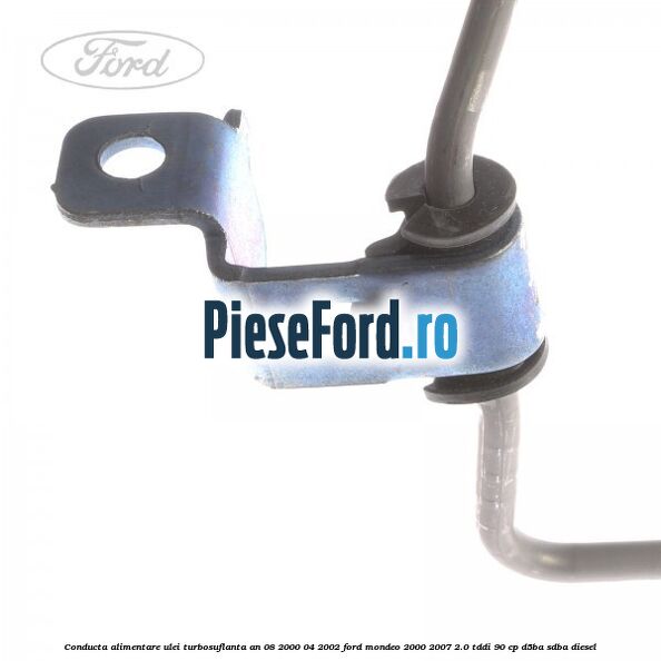 Conducta alimentare ulei turbosuflanta an 08/2000-04/2002 Ford Mondeo 2000-2007 2.0 TDDI 90 cp D5BA, SDBA diesel