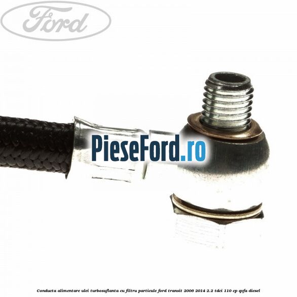 Conducta alimentare ulei turbosuflanta cu filtru particule Ford Transit 2006-2014 2.2 TDCi 110 cp Conducta alimentare ulei turbosuflanta cu filtru particule Ford Transit 2006-2014 2.2 TDCi 110 cp QVFA diesel
