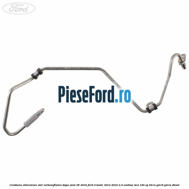 Conducta alimentare ulei turbosuflanta dupa anul 05/2018 Ford Transit 2014-2018 2.0 EcoBlue 4x4 130 cp BKRA, YMR6, YMRA diesel
