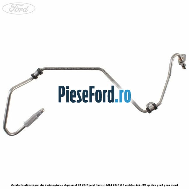 Conducta alimentare ulei turbosuflanta dupa anul 05/2018 Ford Transit 2014-2018 2.0 EcoBlue 4x4 170 cp BLRA, YNR6, YNRA diesel