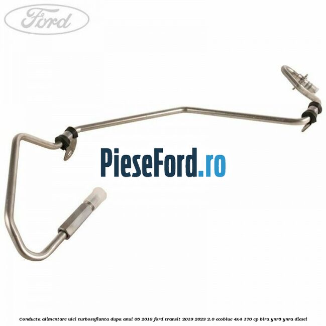 Conducta alimentare ulei turbosuflanta dupa anul 05/2018 Ford Transit 2019-2023 2.0 EcoBlue 4x4 170 cp BLRA, YNR6, YNRA diesel
