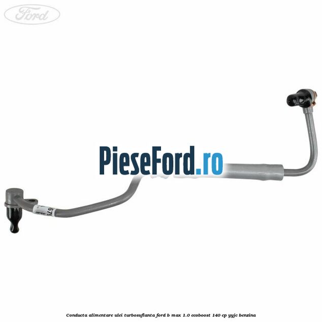 Conducta alimentare ulei turbosuflanta Ford B-Max 1.0 EcoBoost 140 cp YYJC benzina