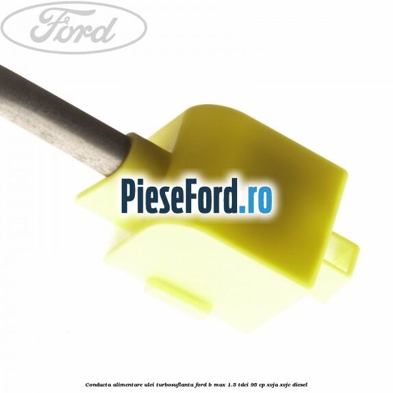 Conducta alimentare ulei turbosuflanta Ford B-Max 1.5 TDCi 95 cp XVJA, XVJC diesel