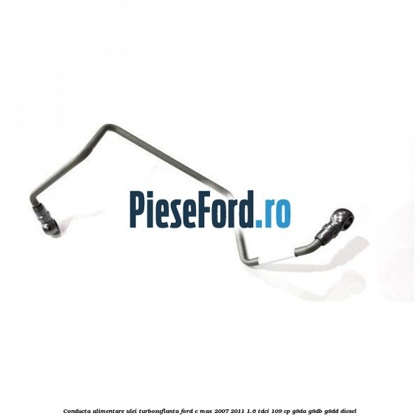 Conducta alimentare ulei turbosuflanta Ford C-Max 2007-2011 1.6 TDCi 109 cp G8DA, G8DB, G8DD diesel