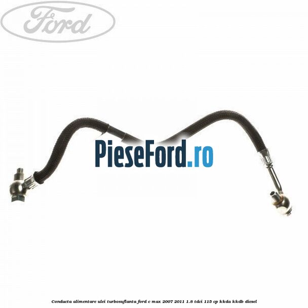 Conducta alimentare ulei turbosuflanta Ford C-Max 2007-2011 1.8 TDCi 115 cp Conducta alimentare ulei turbosuflanta Ford C-Max 2007-2011 1.8 TDCi 115 cp KKDA, KKDB diesel