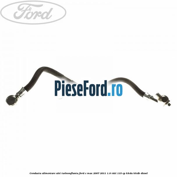 Conducta alimentare ulei turbosuflanta Ford C-Max 2007-2011 1.8 TDCi 115 cp Conducta alimentare ulei turbosuflanta Ford C-Max 2007-2011 1.8 TDCi 115 cp KKDA, KKDB diesel