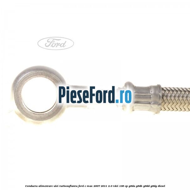 Conducta alimentare ulei turbosuflanta Ford C-Max 2007-2011 2.0 TDCi 136 cp G6DA, G6DB, G6DD, G6DG diesel