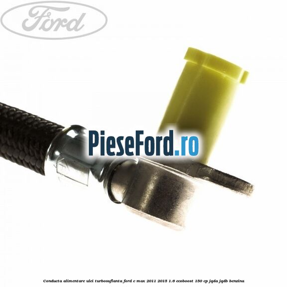 Conducta alimentare ulei turbosuflanta Ford C-Max 2011-2015 1.6 EcoBoost 150 cp JQDA, JQDB benzina