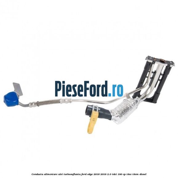 Conducta alimentare ulei turbosuflanta Ford Edge 2016-2018 2.0 TDCi 180 cp T8CC, T8CM diesel