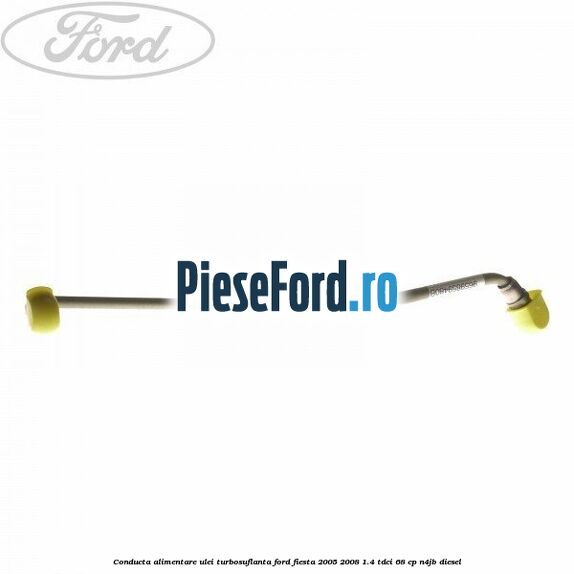 Conducta alimentare ulei turbosuflanta Ford Fiesta 2005-2008 1.4 TDCi 68 cp N4JB diesel