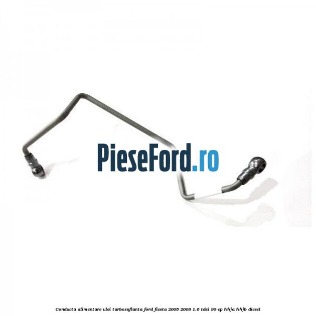 Conducta alimentare ulei turbosuflanta Ford Fiesta 2005-2008 1.6 TDCi 90 cp Conducta alimentare ulei turbosuflanta Ford Fiesta 2005-2008 1.6 TDCi 90 cp HHJA, HHJB diesel