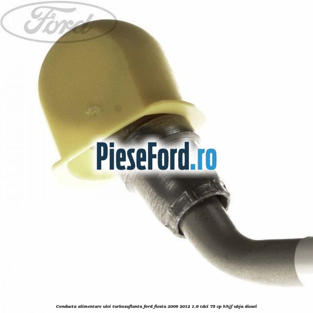 Conducta alimentare ulei turbosuflanta Ford Fiesta 2008-2012 1.6 TDCi 75 cp HHJF, UBJA diesel