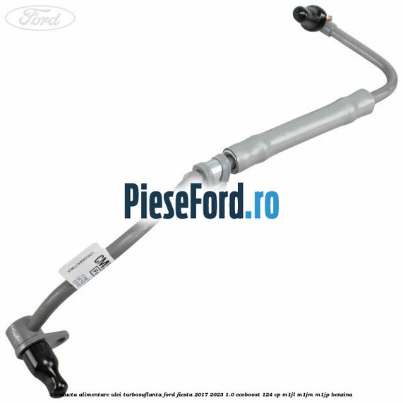 Conducta alimentare ulei turbosuflanta Ford Fiesta 2017-2023 1.0 EcoBoost 124 cp M1JL, M1JM, M1JP benzina