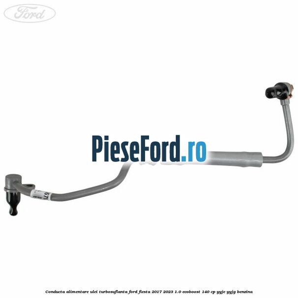 Conducta alimentare ulei turbosuflanta Ford Fiesta 2017-2023 1.0 EcoBoost 140 cp YYJE, YYJG benzina