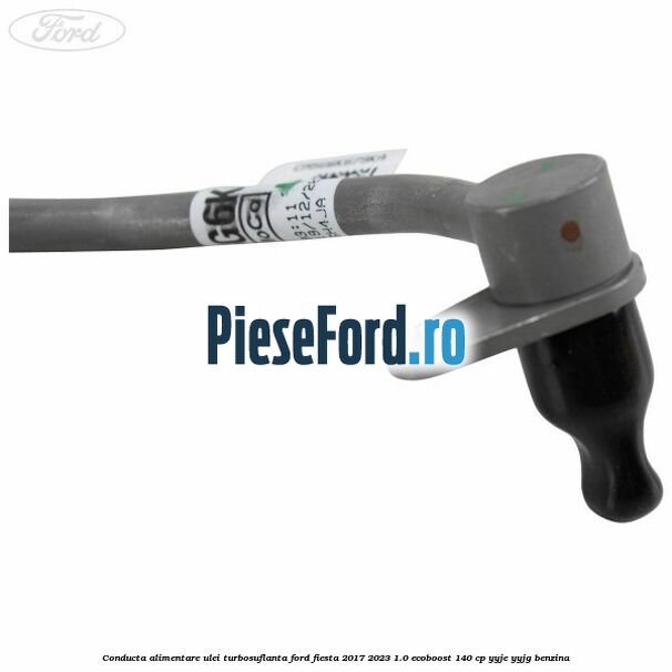 Conducta alimentare ulei turbosuflanta Ford Fiesta 2017-2023 1.0 EcoBoost 140 cp YYJE, YYJG benzina