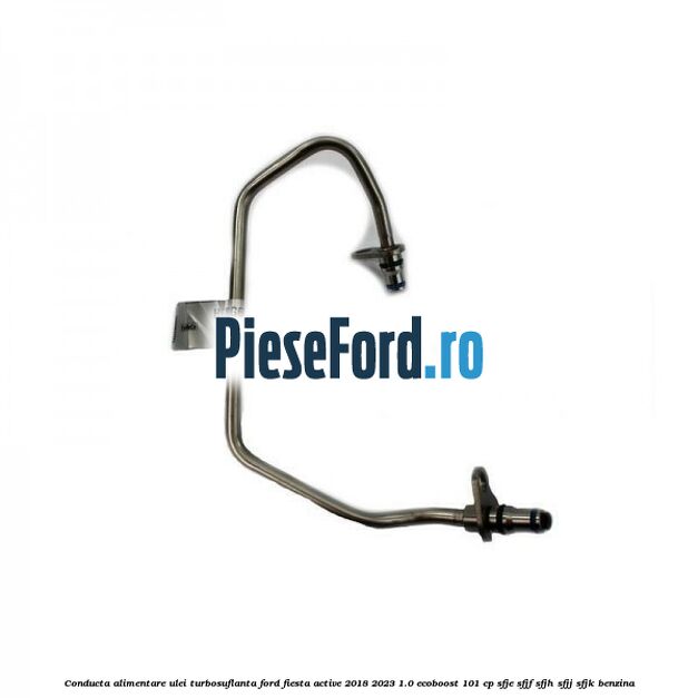 Conducta alimentare ulei turbosuflanta Ford Fiesta Active 2018-2023 1.0 EcoBoost 101 cp SFJE, SFJF, SFJH, SFJJ, SFJK benzina