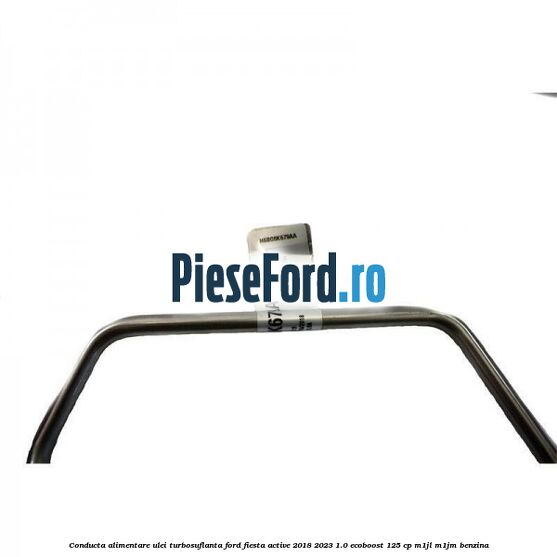 Conducta alimentare ulei turbosuflanta Ford Fiesta Active 2018-2023 1.0 EcoBoost 125 cp M1JL, M1JM benzina