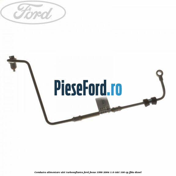 Conducta alimentare ulei turbosuflanta Ford Focus 1998-2004 1.8 TDCi 100 cp FFDA diesel
