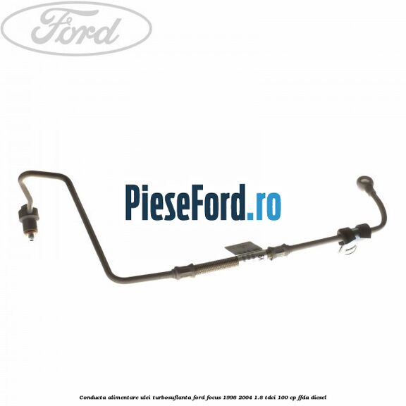 Conducta alimentare ulei turbosuflanta Ford Focus 1998-2004 1.8 TDCi 100 cp FFDA diesel