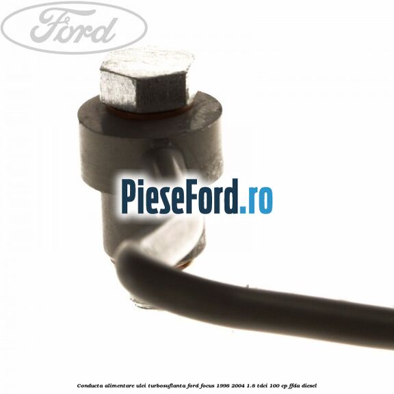 Conducta alimentare ulei turbosuflanta Ford Focus 1998-2004 1.8 TDCi 100 cp FFDA diesel