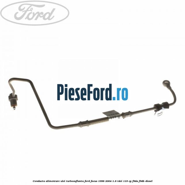 Conducta alimentare ulei turbosuflanta Ford Focus 1998-2004 1.8 TDCi 115 cp F9DA, F9DB diesel