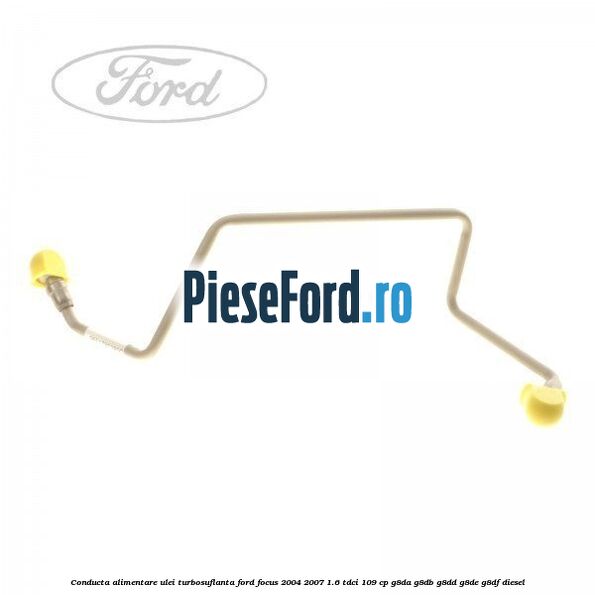 Conducta alimentare ulei turbosuflanta Ford Focus 2004-2007 1.6 TDCi 109 cp Conducta alimentare ulei turbosuflanta Ford Focus 2004-2007 1.6 TDCi 109 cp G8DA, G8DB, G8DD, G8DE, G8DF diesel