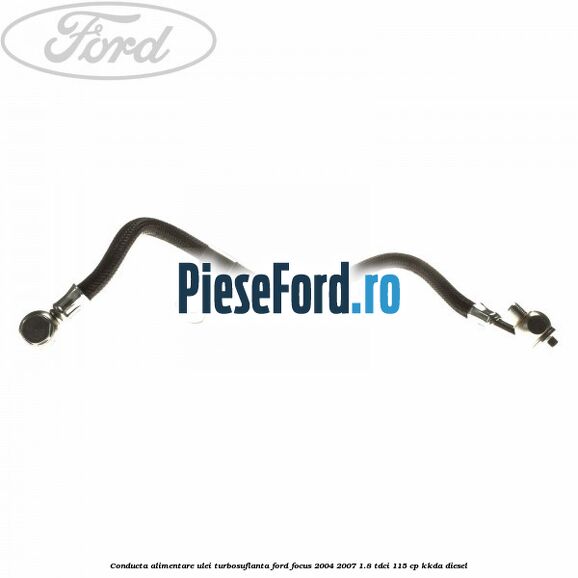 Conducta alimentare ulei turbosuflanta Ford Focus 2004-2007 1.8 TDCi 115 cp Conducta alimentare ulei turbosuflanta Ford Focus 2004-2007 1.8 TDCi 115 cp KKDA diesel