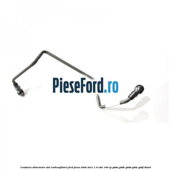 Conducta alimentare ulei turbosuflanta Ford Focus 2008-2011 1.6 TDCi 109 cp G8DA, G8DB, G8DD, G8DE, G8DF diesel