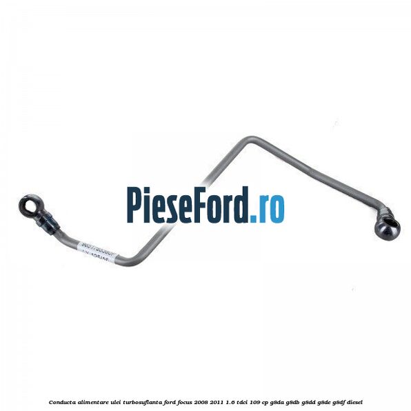 Conducta alimentare ulei turbosuflanta Ford Focus 2008-2011 1.6 TDCi 109 cp G8DA, G8DB, G8DD, G8DE, G8DF diesel
