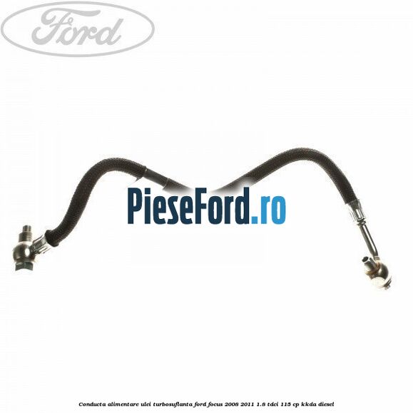 Conducta alimentare ulei turbosuflanta Ford Focus 2008-2011 1.8 TDCi 115 cp Conducta alimentare ulei turbosuflanta Ford Focus 2008-2011 1.8 TDCi 115 cp KKDA diesel