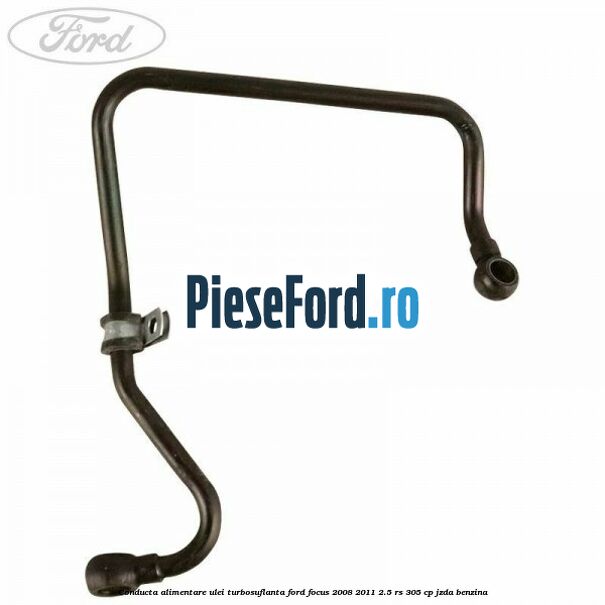 Conducta alimentare ulei turbosuflanta Ford Focus 2008-2011 2.5 RS 305 cp JZDA benzina