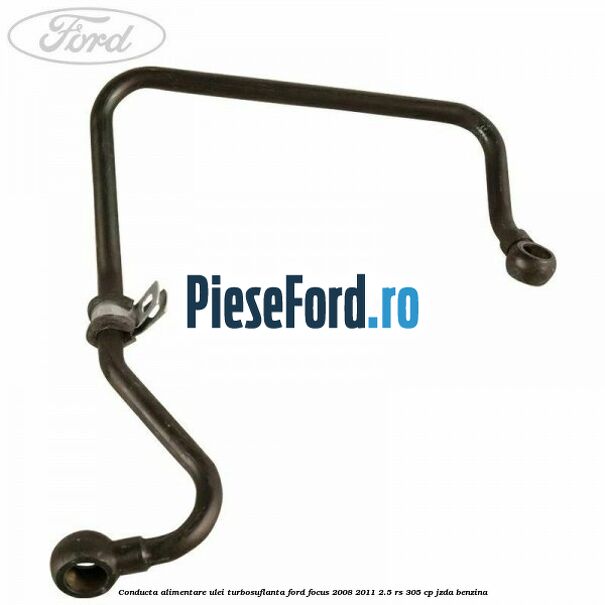 Conducta alimentare ulei turbosuflanta Ford Focus 2008-2011 2.5 RS 305 cp JZDA benzina