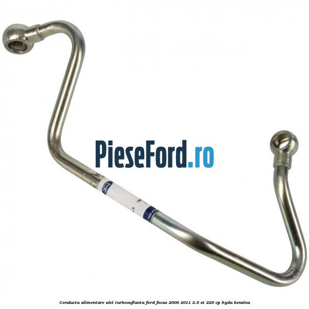 Conducta alimentare ulei turbosuflanta Ford Focus 2008-2011 2.5 ST 225 cp HYDA benzina
