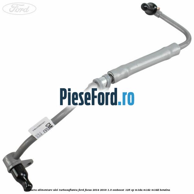 Conducta alimentare ulei turbosuflanta Ford Focus 2014-2018 1.0 EcoBoost 125 cp M1DA, M1DC, M1DD benzina