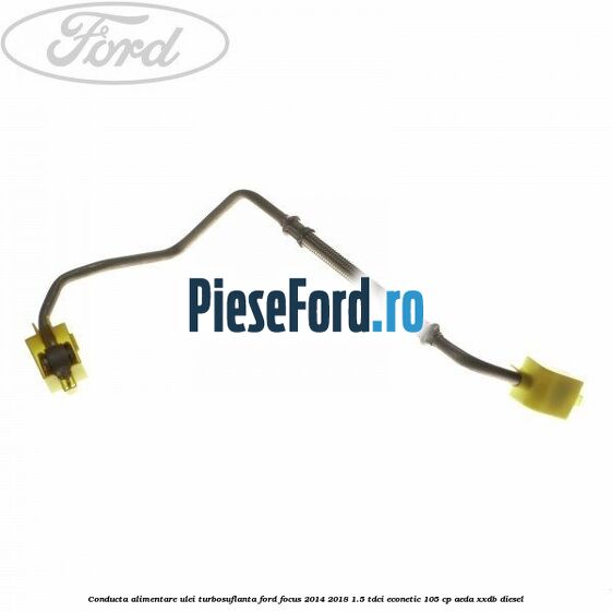 Conducta alimentare ulei turbosuflanta Ford Focus 2014-2018 1.5 TDCi ECOnetic 105 cp AEDA, XXDB diesel