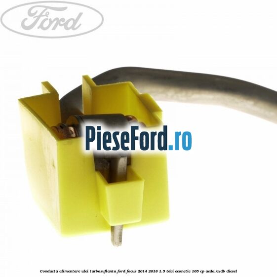 Conducta alimentare ulei turbosuflanta Ford Focus 2014-2018 1.5 TDCi ECOnetic 105 cp AEDA, XXDB diesel