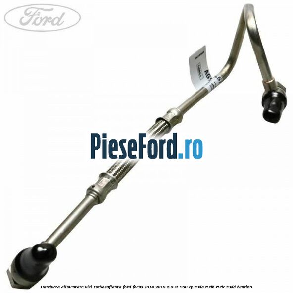 Conducta alimentare ulei turbosuflanta Ford Focus 2014-2018 2.0 ST 250 cp R9DA, R9DB, R9DC, R9DD benzina